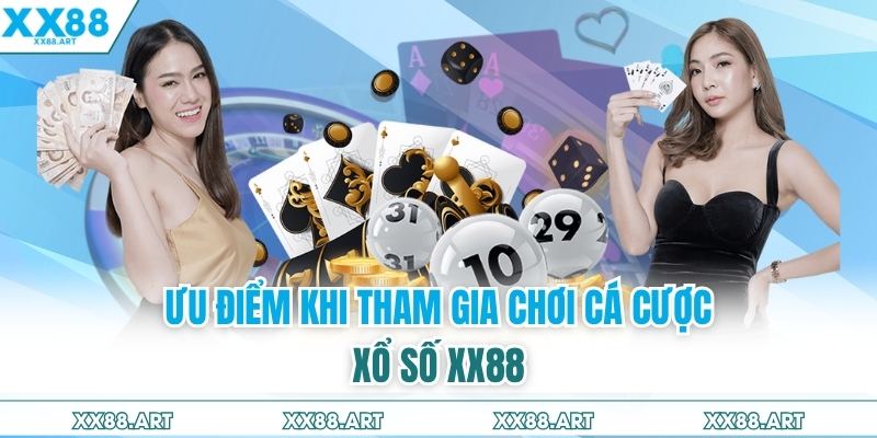 Ưu điểm khi tham gia chơi cá cược xổ số XX88